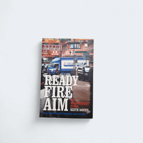 Ready Fire Aim: The Mainfreight Story – Keith Davies - Books Worth Keeping